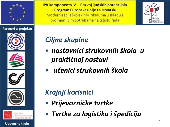 Ciljne skupine • nastavnici strukovnih škola u praktičnoj nastavi • učenici strukovnih škola Krajnji