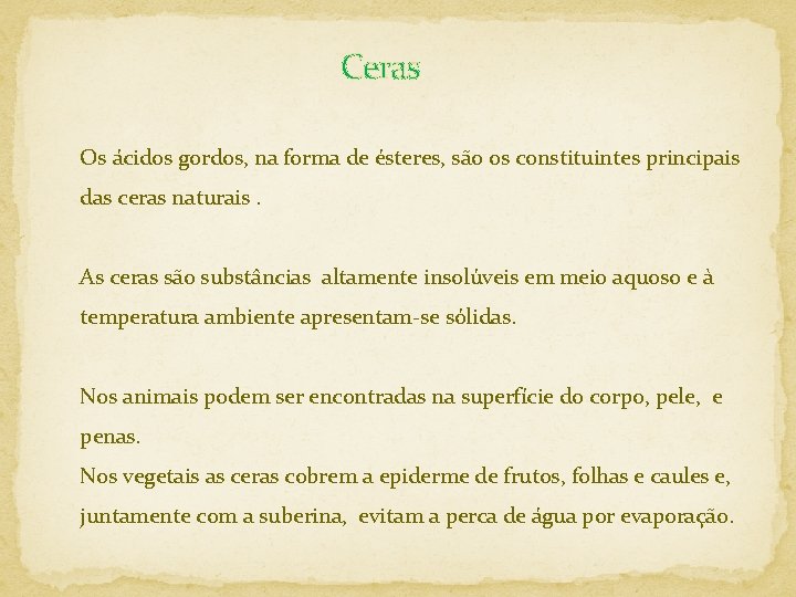 Ceras Os ácidos gordos, na forma de ésteres, são os constituintes principais das ceras