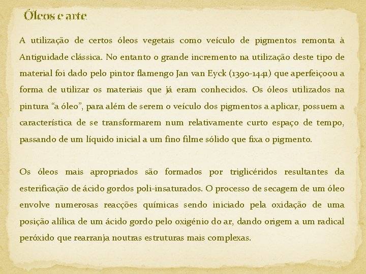 Óleos e arte A utilização de certos óleos vegetais como veículo de pigmentos remonta