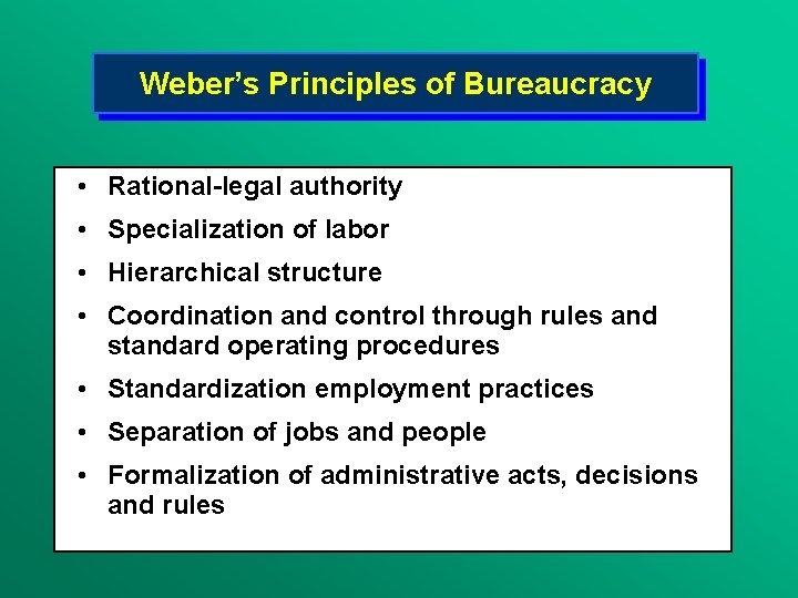 Weber’s Principles of Bureaucracy • Rational-legal authority • Specialization of labor • Hierarchical structure