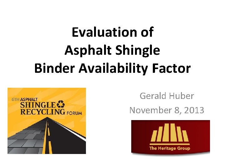 Evaluation of Asphalt Shingle Binder Availability Factor Gerald Huber November 8, 2013 