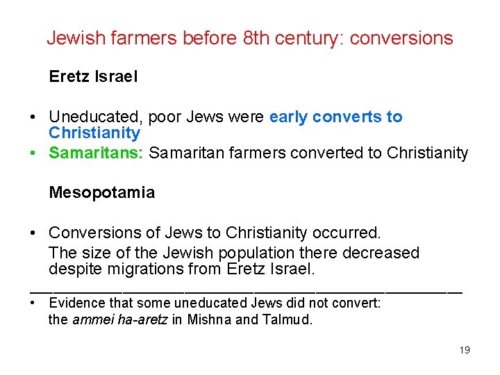 Jewish farmers before 8 th century: conversions Eretz Israel • Uneducated, poor Jews were