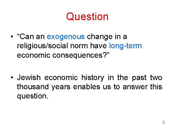 Question • “Can an exogenous change in a religious/social norm have long-term economic consequences?