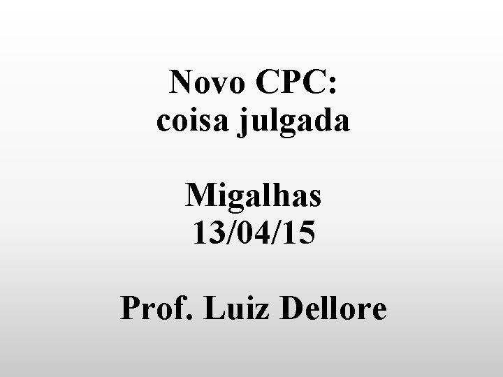 Novo CPC: coisa julgada Migalhas 13/04/15 Prof. Luiz Dellore 
