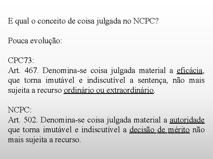 E qual o conceito de coisa julgada no NCPC? Pouca evolução: CPC 73: Art.