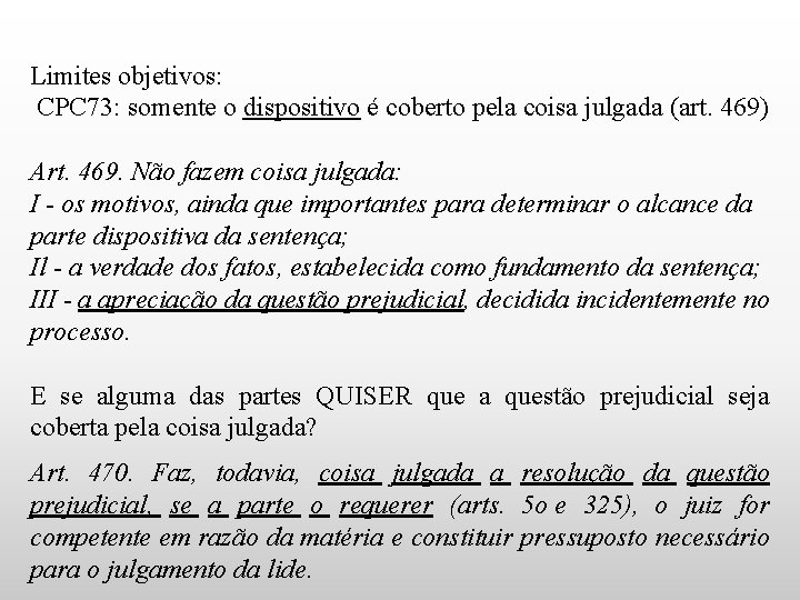 Limites objetivos: CPC 73: somente o dispositivo é coberto pela coisa julgada (art. 469)