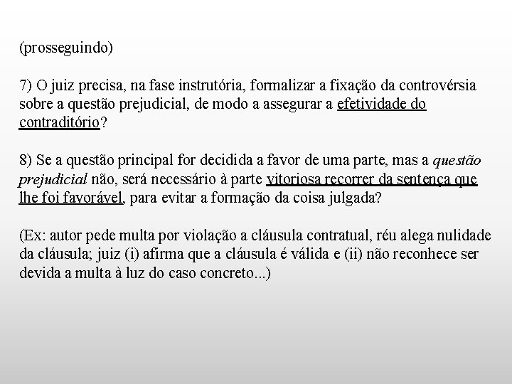 (prosseguindo) 7) O juiz precisa, na fase instrutória, formalizar a fixação da controvérsia sobre