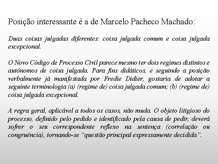 Posição interessante é a de Marcelo Pacheco Machado: Duas coisas julgadas diferentes: coisa julgada