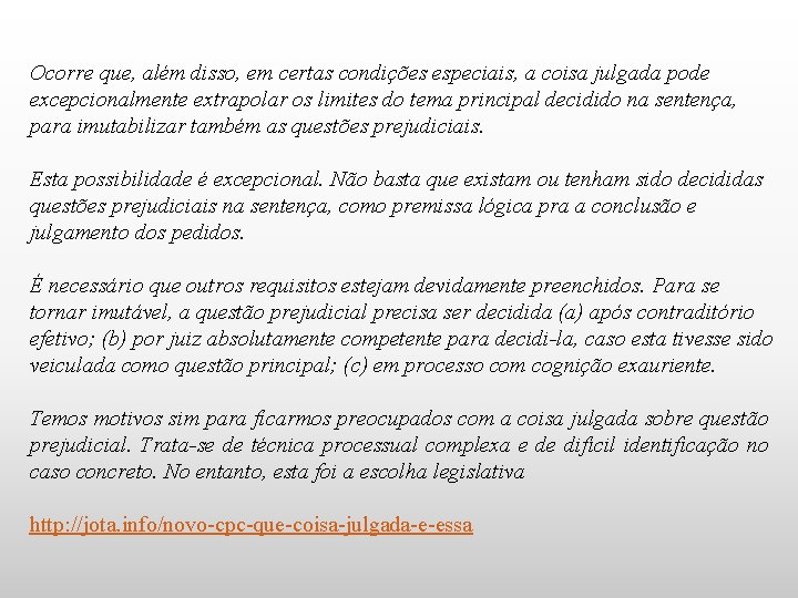 Ocorre que, além disso, em certas condições especiais, a coisa julgada pode excepcionalmente extrapolar