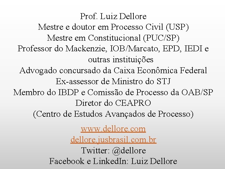 Prof. Luiz Dellore Mestre e doutor em Processo Civil (USP) Mestre em Constitucional (PUC/SP)