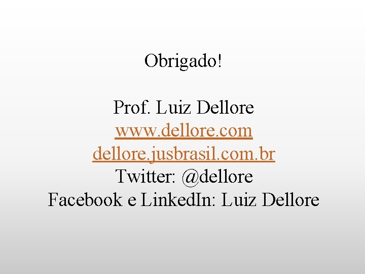 Obrigado! Prof. Luiz Dellore www. dellore. com dellore. jusbrasil. com. br Twitter: @dellore Facebook