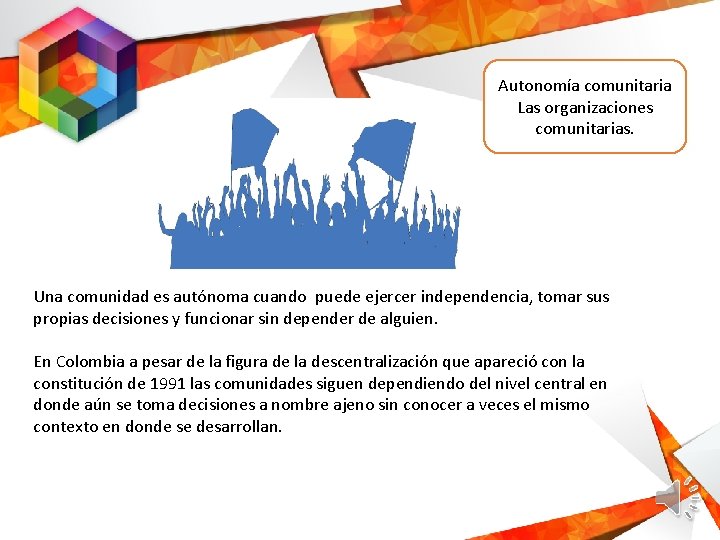 Autonomía comunitaria Las organizaciones comunitarias. Una comunidad es autónoma cuando puede ejercer independencia, tomar