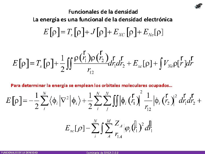 Funcionales de la densidad La energía es una funcional de la densidad electrónica Para