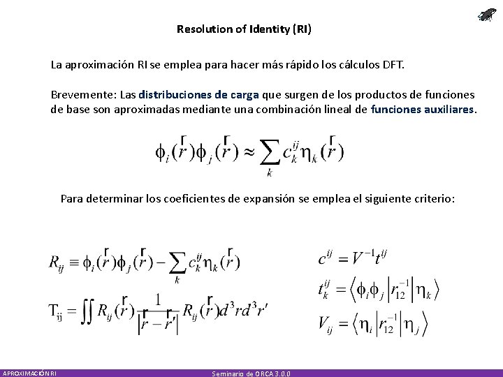 Resolution of Identity (RI) La aproximación RI se emplea para hacer más rápido los