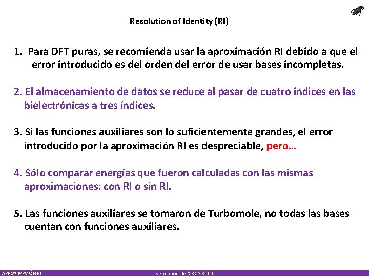 Resolution of Identity (RI) 1. Para DFT puras, se recomienda usar la aproximación RI