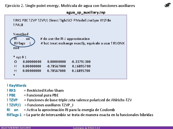 Ejercicio 2. Single point energy. Molécula de agua con funciones auxiliares agua_sp_auxiliary. inp !