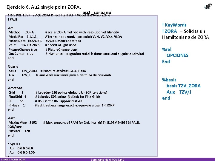 Ejercicio 6. Au 2 single point ZORA. au 2_zora. inp ! RKS PBE TZVP/J