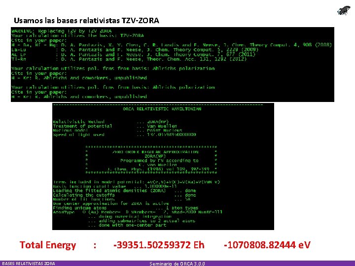 Usamos las bases relativistas TZV-ZORA Total Energy BASES RELATIVISTAS ZORA : -39351. 50259372 Eh