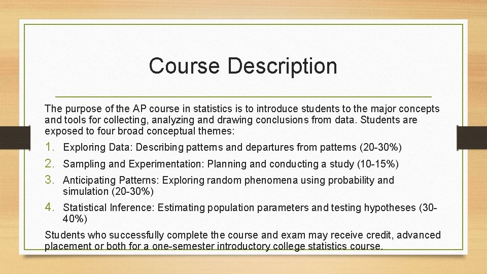 Course Description The purpose of the AP course in statistics is to introduce students