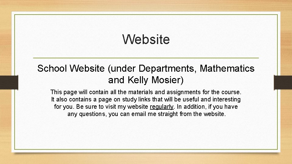 Website School Website (under Departments, Mathematics and Kelly Mosier) This page will contain all