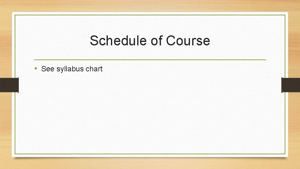 Schedule of Course • See syllabus chart 