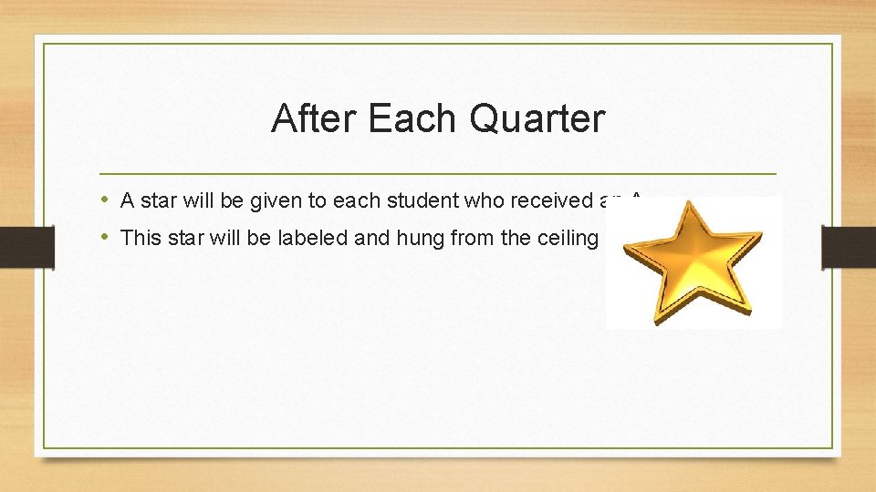 After Each Quarter • A star will be given to each student who received