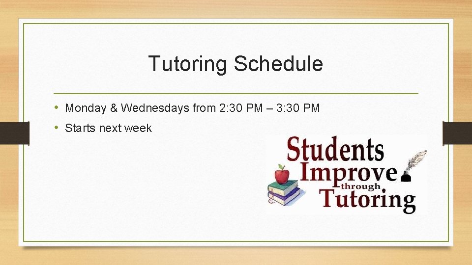 Tutoring Schedule • Monday & Wednesdays from 2: 30 PM – 3: 30 PM