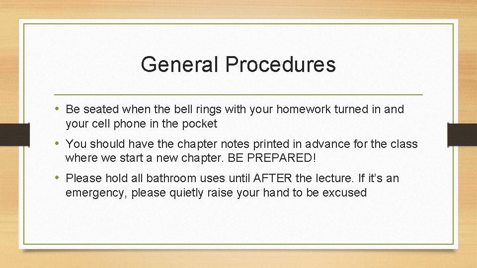 General Procedures • Be seated when the bell rings with your homework turned in