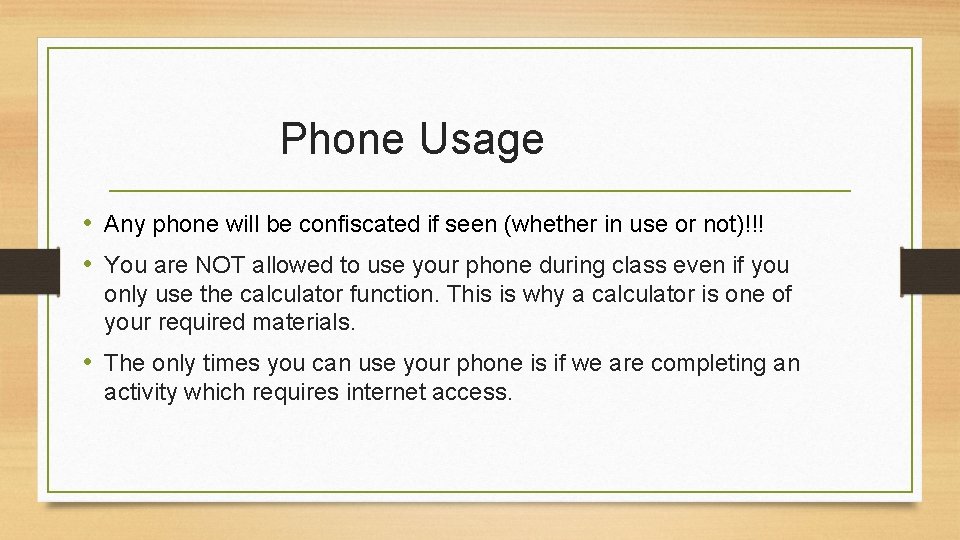 Phone Usage • Any phone will be confiscated if seen (whether in use or