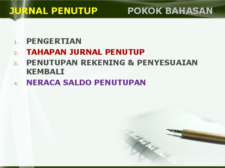 JURNAL PENUTUP POKOK BAHASAN 1. 2. 3. 4. PENGERTIAN TAHAPAN JURNAL PENUTUPAN REKENING &