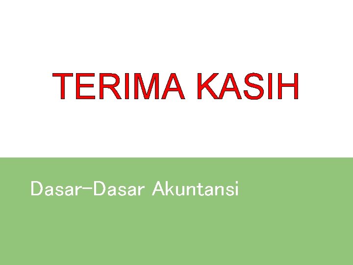 TERIMA KASIH Dasar-Dasar Akuntansi 