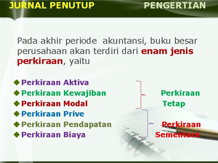 JURNAL PENUTUP PENGERTIAN Pada akhir periode akuntansi, buku besar perusahaan akan terdiri dari enam