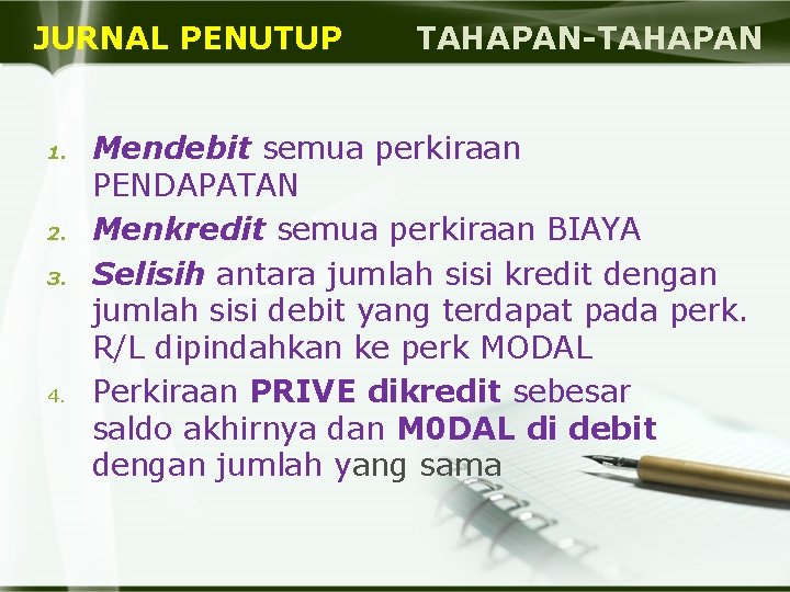 JURNAL PENUTUP TAHAPAN-TAHAPAN 1. 2. 3. 4. Mendebit semua perkiraan PENDAPATAN Menkredit semua perkiraan