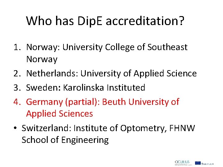 Who has Dip. E accreditation? 1. Norway: University College of Southeast Norway 2. Netherlands: Who has Dip. E accreditation? 1. Norway: University College of Southeast Norway 2. Netherlands: