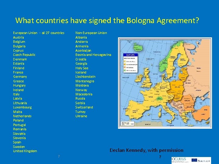What countries have signed the Bologna Agreement? European Union - all 27 countries Austria What countries have signed the Bologna Agreement? European Union - all 27 countries Austria