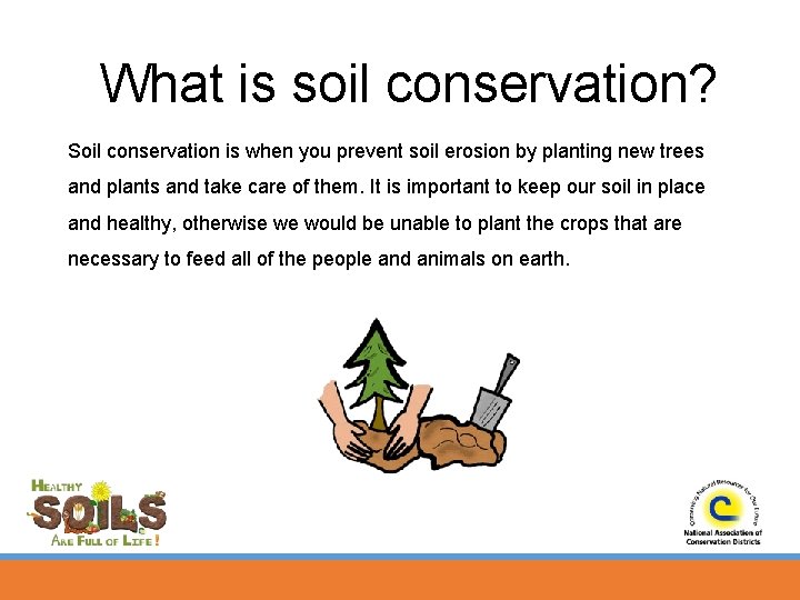 What is soil conservation? Soil conservation is when you prevent soil erosion by planting