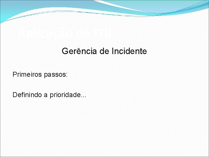 Aplicação de ITIL Gerência de Incidente Primeiros passos: Definindo a prioridade. . . 