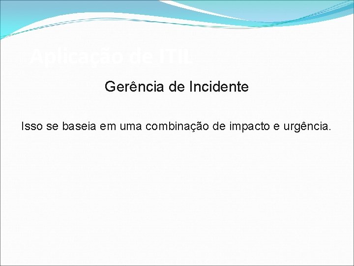 Aplicação de ITIL Gerência de Incidente Isso se baseia em uma combinação de impacto