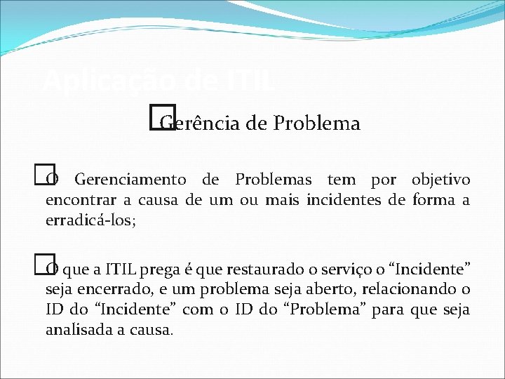 Aplicação de ITIL � Gerência de Problema �O Gerenciamento de Problemas tem por objetivo