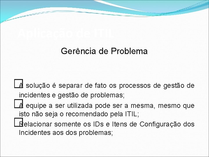 Aplicação de ITIL Gerência de Problema �A solução é separar de fato os processos