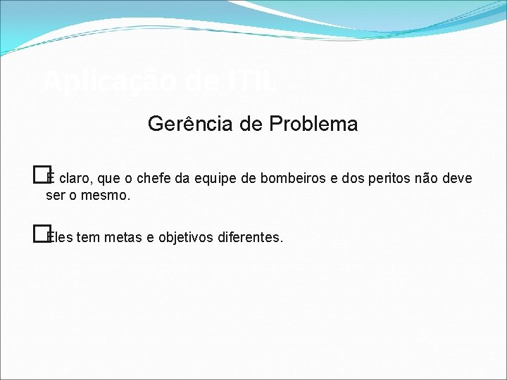 Aplicação de ITIL Gerência de Problema �É claro, que o chefe da equipe de