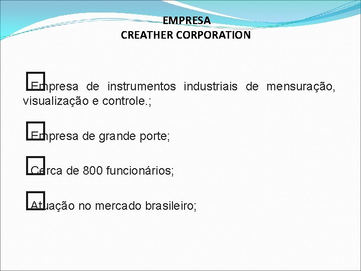 EMPRESA CREATHER CORPORATION � Empresa de instrumentos industriais de mensuração, visualização e controle. ;