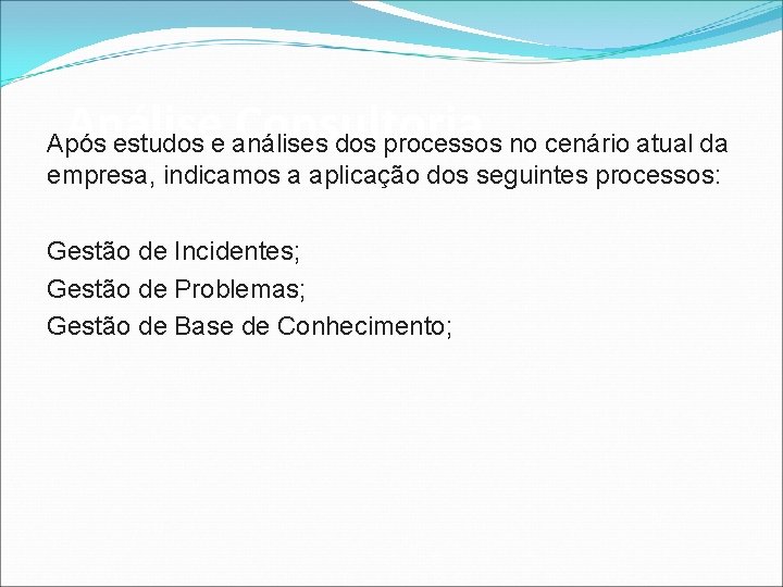 Análise Consultoria Após estudos e análises dos processos no cenário atual da empresa, indicamos