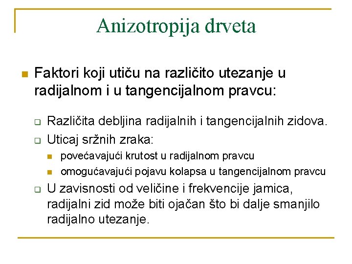 Anizotropija drveta n Faktori koji utiču na različito utezanje u radijalnom i u tangencijalnom