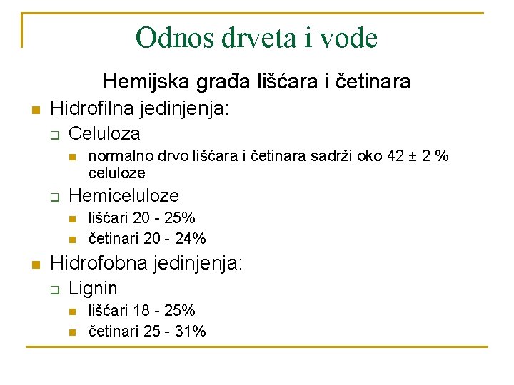 Odnos drveta i vode Hemijska građa lišćara i četinara n Hidrofilna jedinjenja: q Celuloza