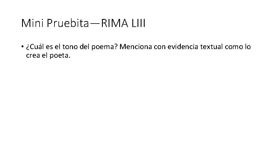 Mini Pruebita—RIMA LIII • ¿Cuál es el tono del poema? Menciona con evidencia textual