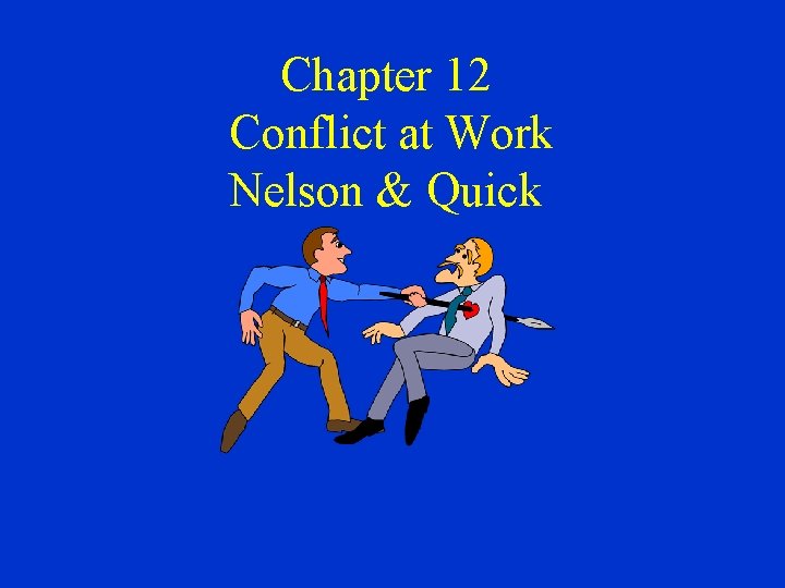 Chapter 12 Conflict at Work Nelson & Quick 
