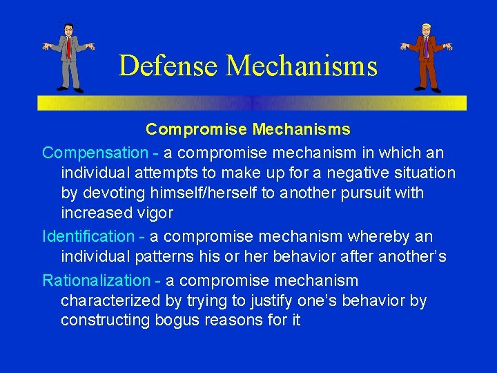 Defense Mechanisms Compromise Mechanisms Compensation - a compromise mechanism in which an individual attempts