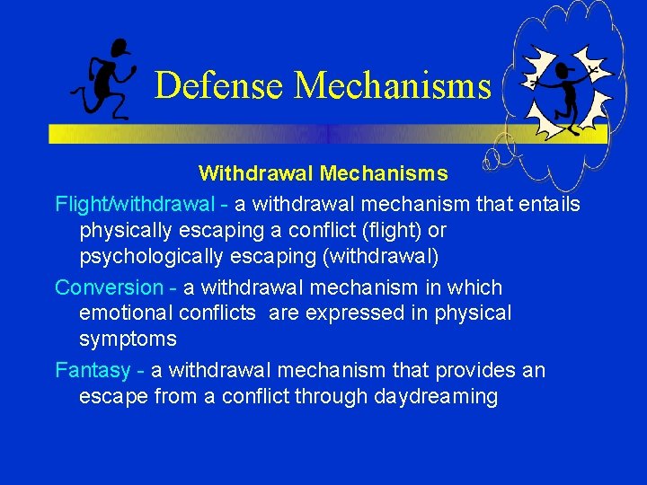 Defense Mechanisms Withdrawal Mechanisms Flight/withdrawal - a withdrawal mechanism that entails physically escaping a