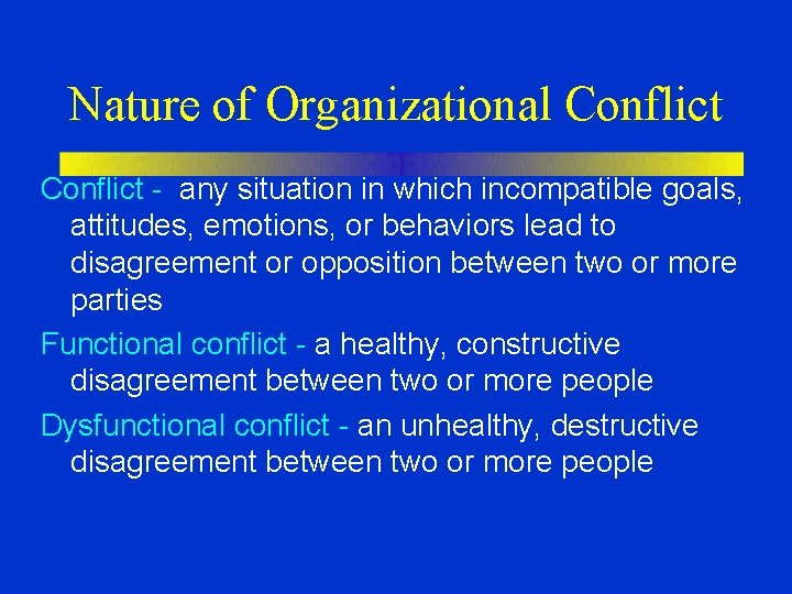 Nature of Organizational Conflict - any situation in which incompatible goals, attitudes, emotions, or